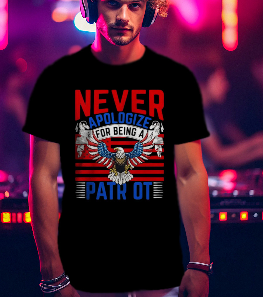 Never Apologize For Being A Patriot Eagle Flag T-Shirt