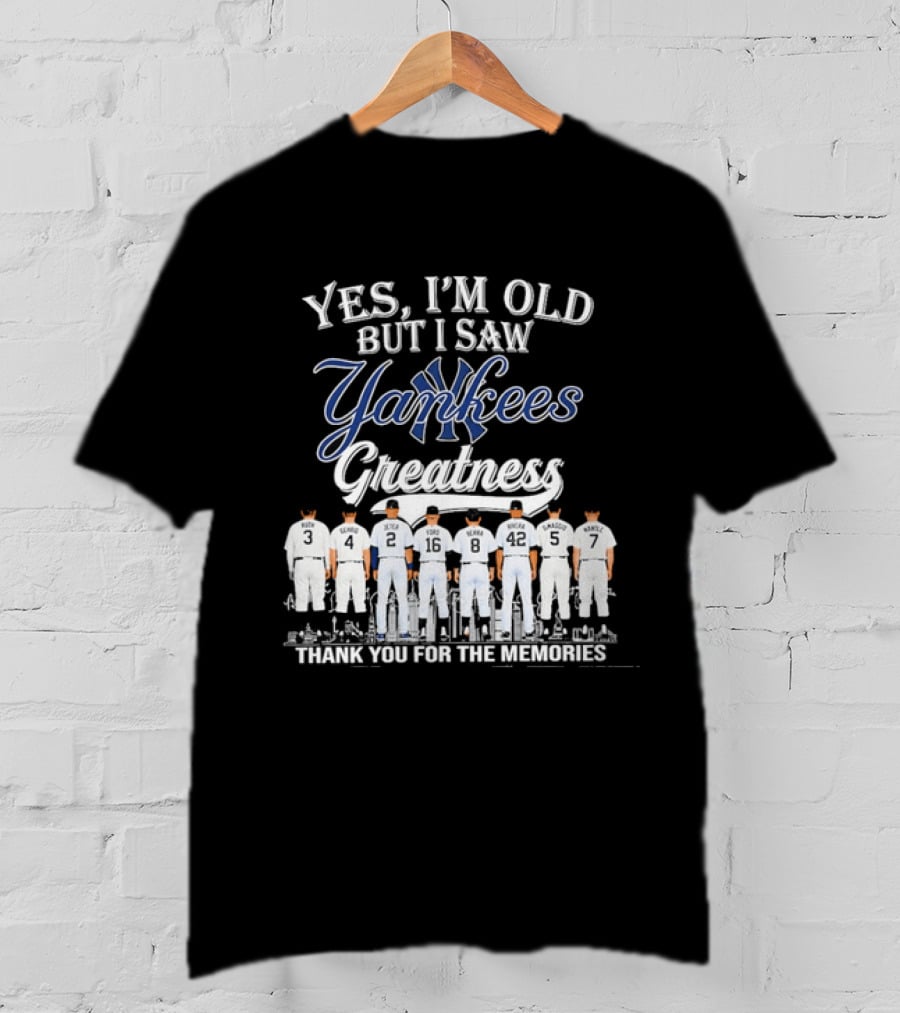 Yes I'm Old But I Saw Yankees Greatness Legends Thank You For The Memories T-Shirt