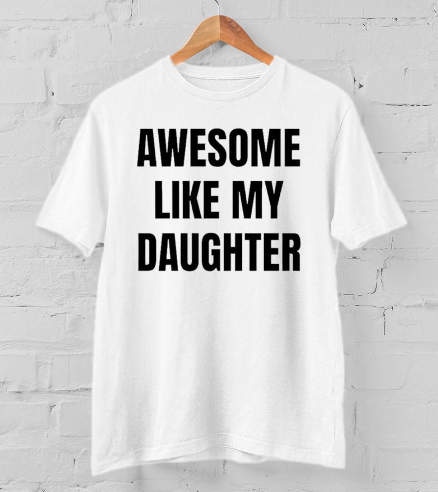 Awesome Like My Daughter Fatherhood Parenting Fun T-Shirt