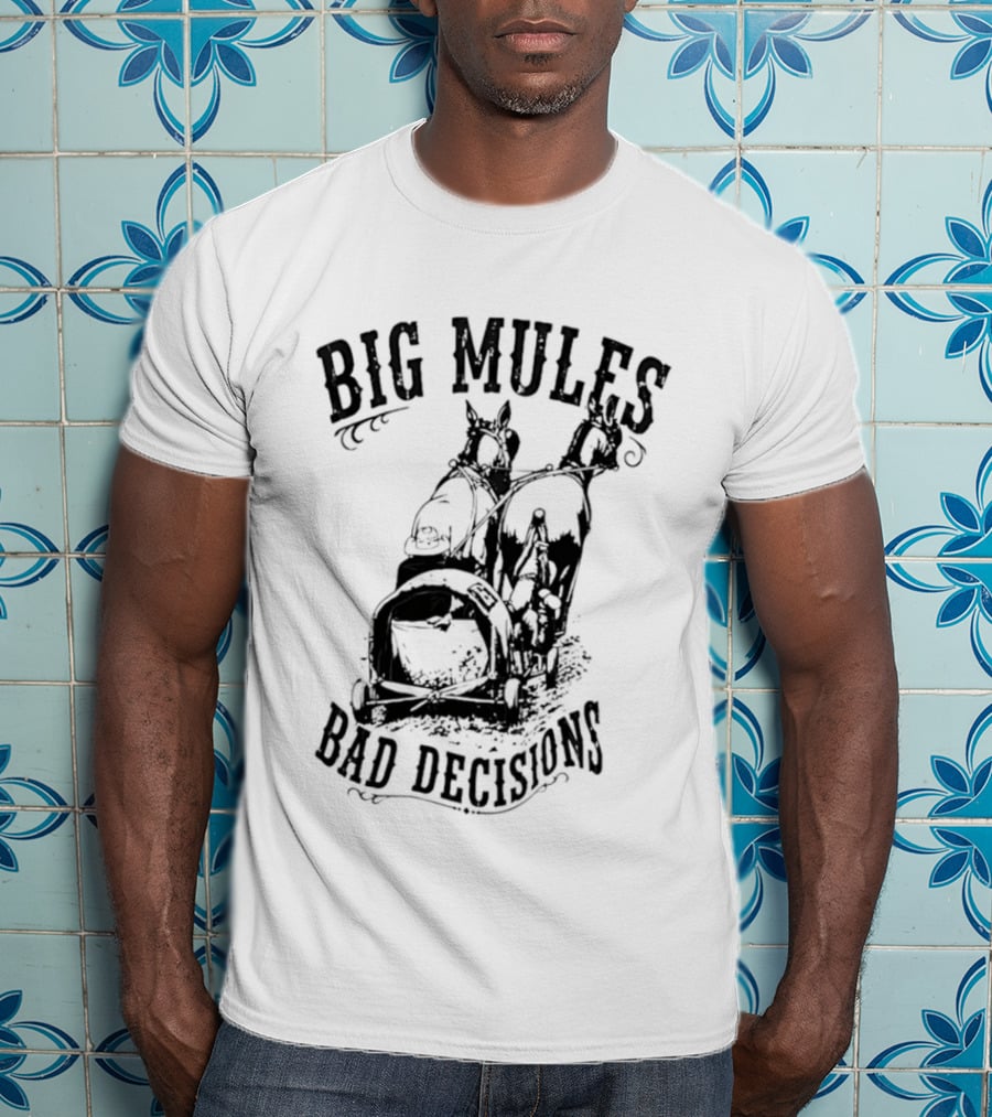 Big Mules Bad Decisions Cowboy Western Mule T-Shirt