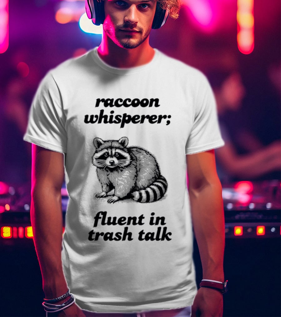 Raccoon Whisperer Fluent In Trash Talk Humorous Wildlife Joke T-Shirt
