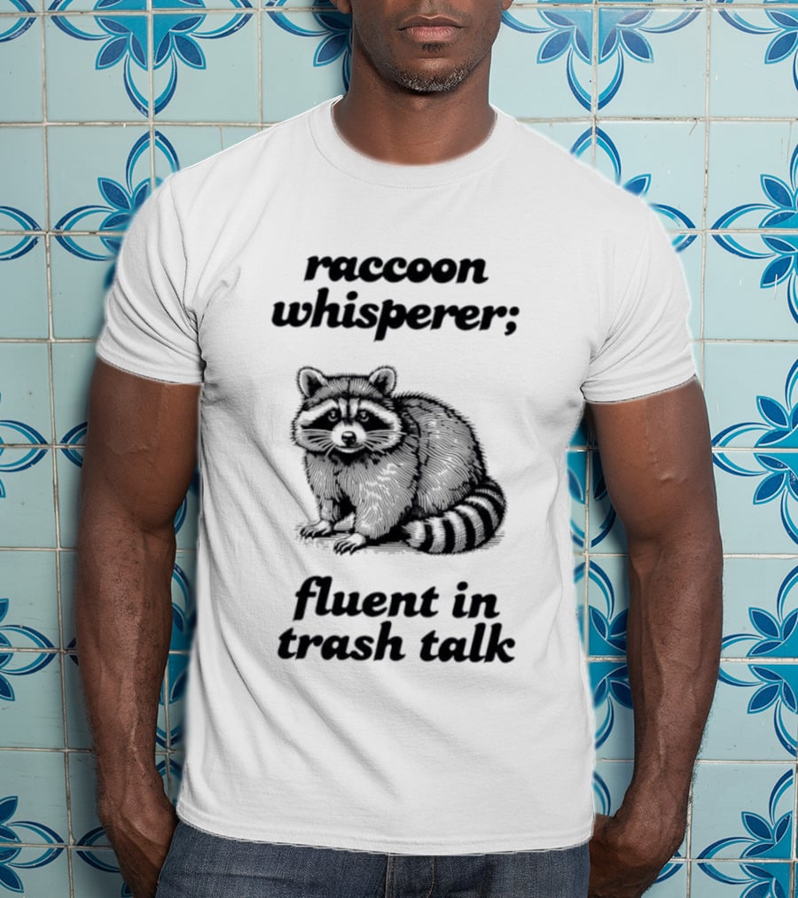 Raccoon Whisperer Fluent In Trash Talk Humorous Wildlife Joke T-Shirt