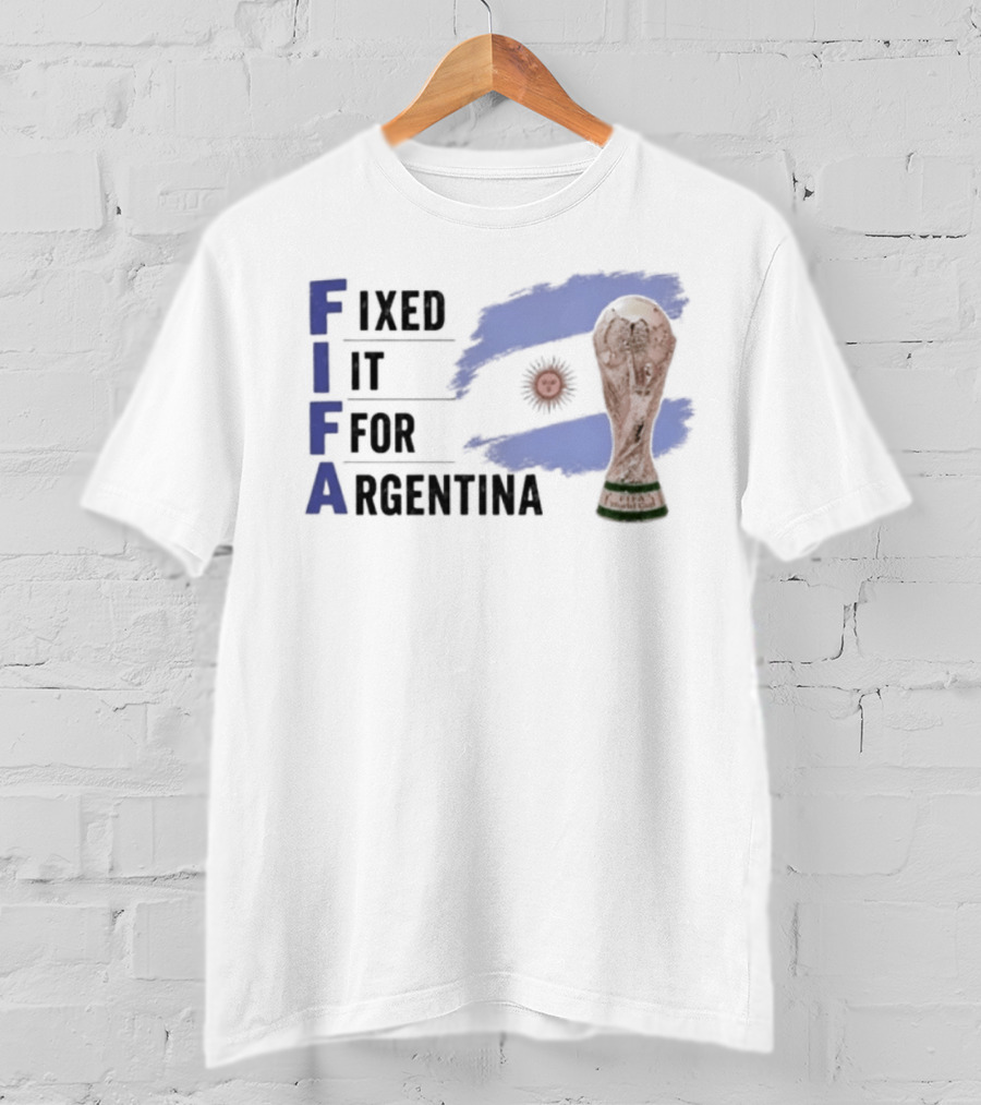 FIFA Fixed It For Argentina Flag World Cup Trophy T-Shirt
