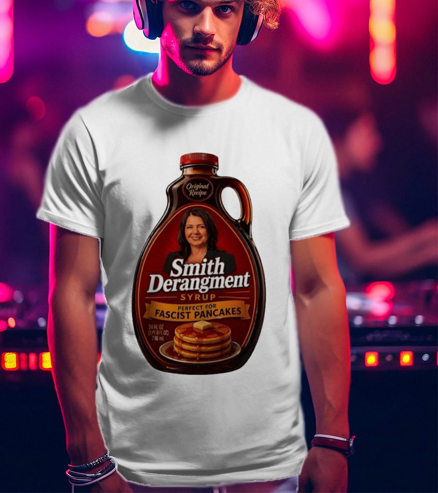 Smith Derangement Syrup Original Recipe Perfect For Fascist Pancakes T-Shirt