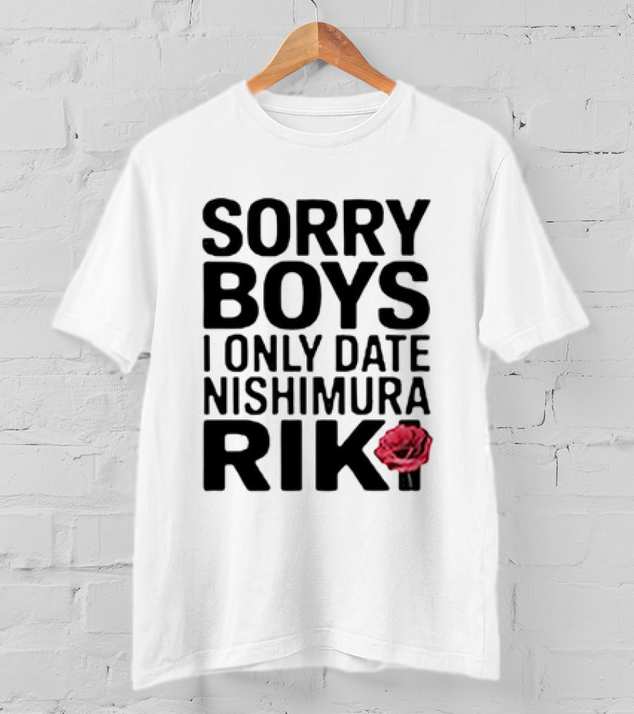 Sorry Boys I Only Date Nishimura Riki With Red Rose T-Shirt