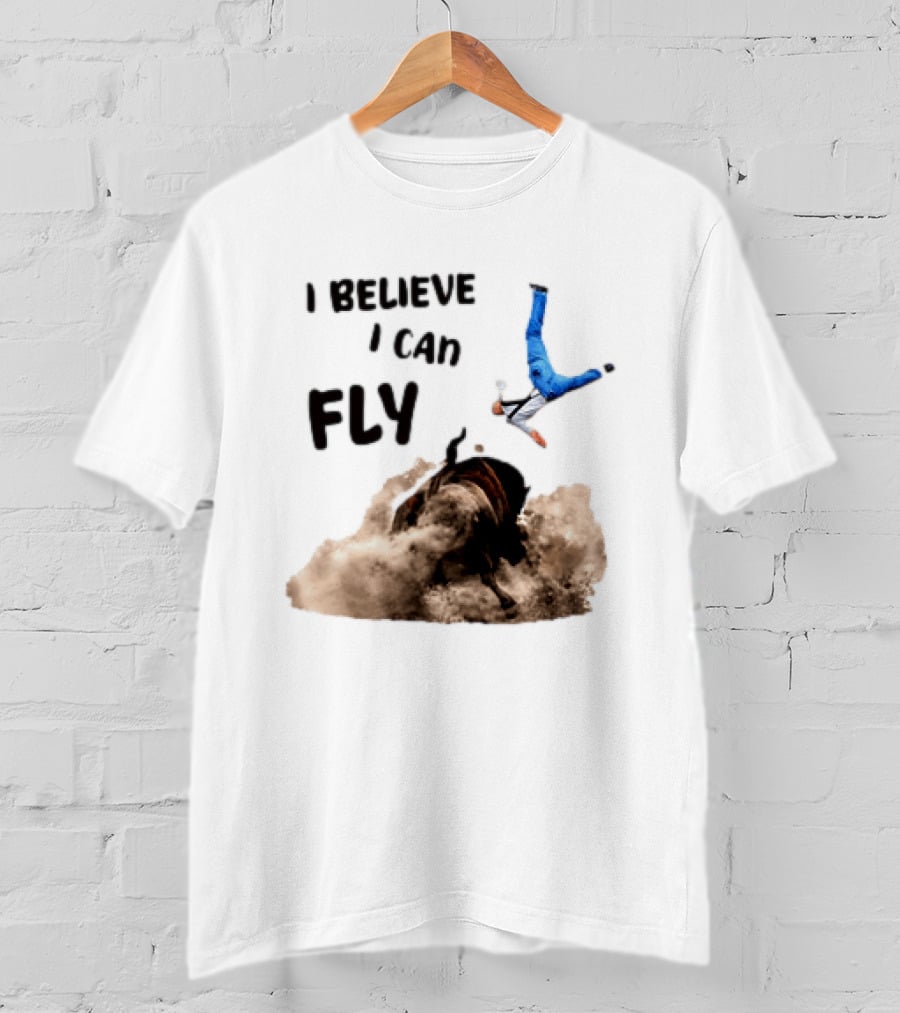 I Believe I Can Fly Bull Riding Rodeo Humor T-Shirt