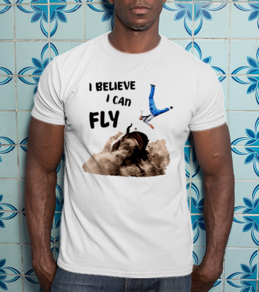 I Believe I Can Fly Bull Riding Rodeo Humor T-Shirt