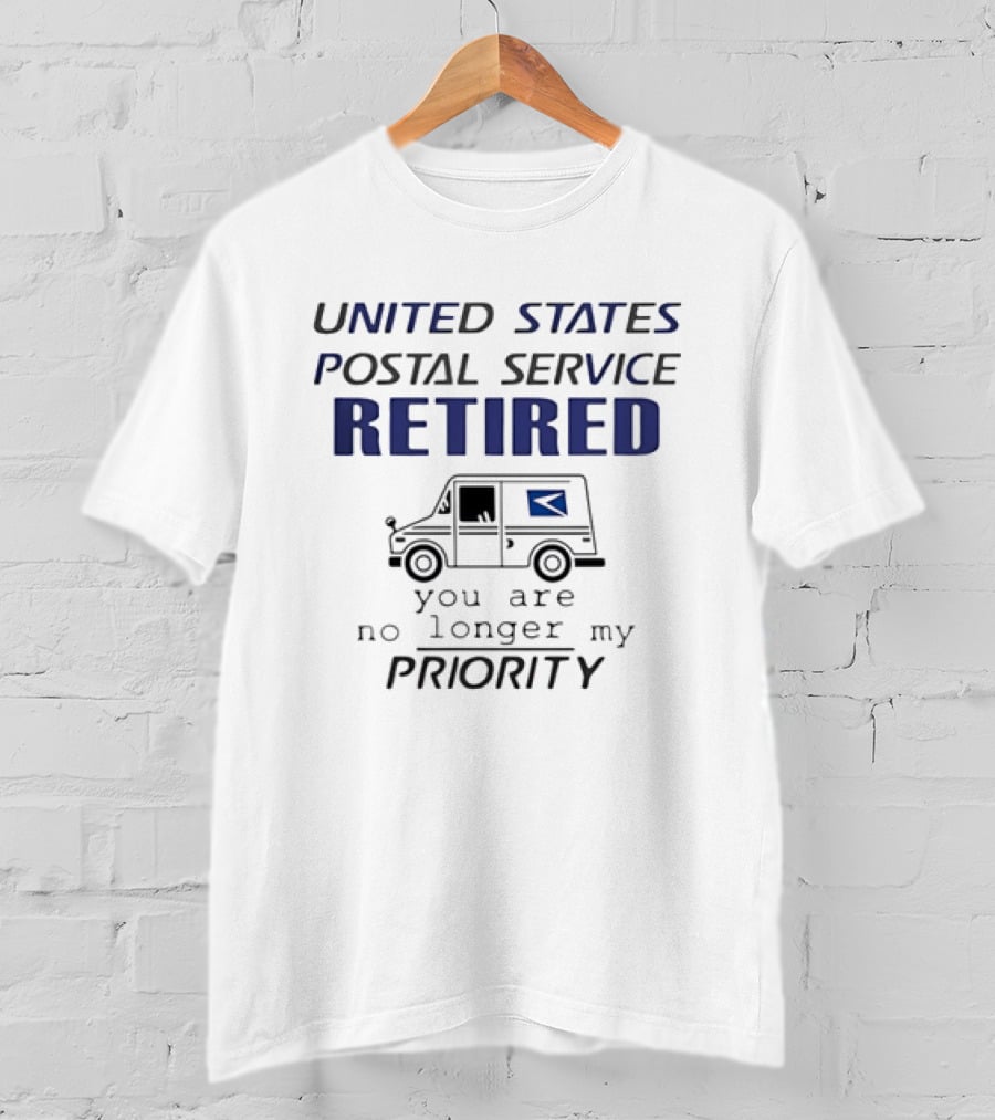 United States Postal Service Retired Mail Truck You Are No Longer My Priority T-Shirt