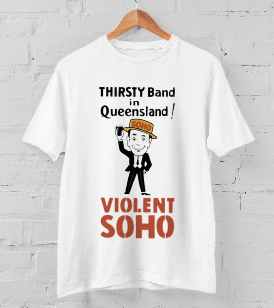 Thirsty Band In Queensland Violent Soho Mr Soho T-Shirt