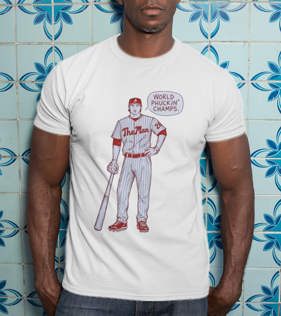 World Phuckin Champs Phillies The Man Baseball Player 28 T-Shirt