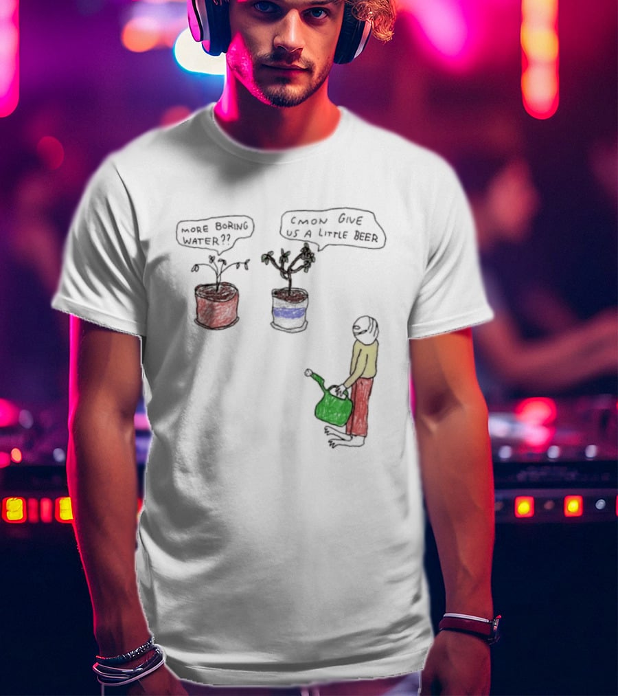 More Boring Water C'mon Give Us A Little Beer T-Shirt