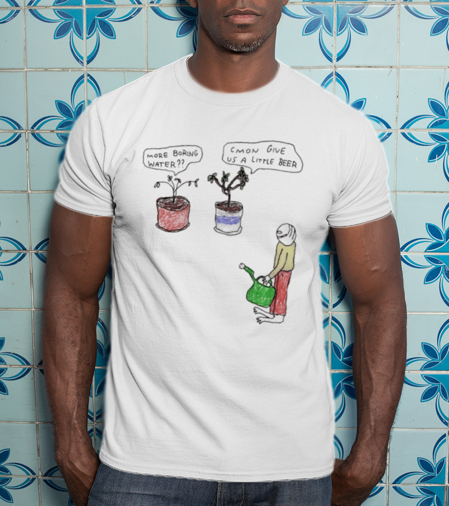 More Boring Water C'mon Give Us A Little Beer T-Shirt