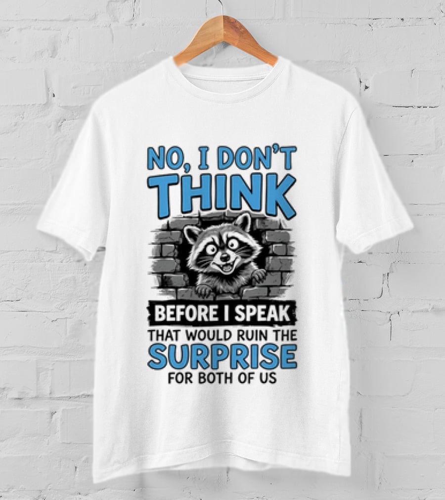 No I Don't Think Before I Speak That Would Ruin The Surprise For Both Of Us Raccoon Brick Wall T-Shirt
