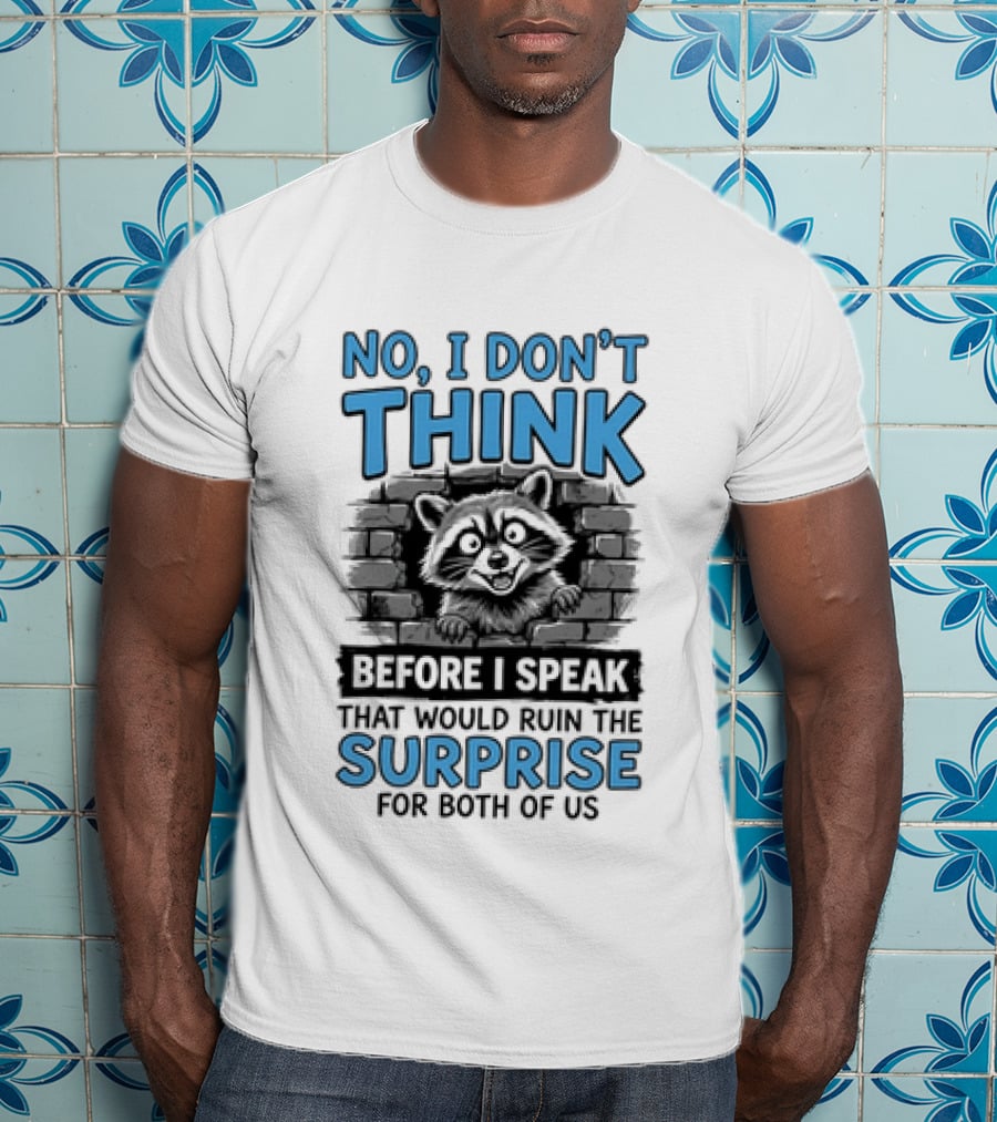 No I Don't Think Before I Speak That Would Ruin The Surprise For Both Of Us Raccoon Brick Wall T-Shirt