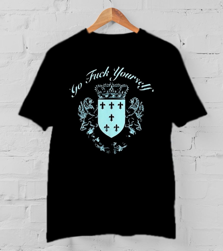 Go F**k Yourself Crest With Crown And Fleur De Lis T-Shirt