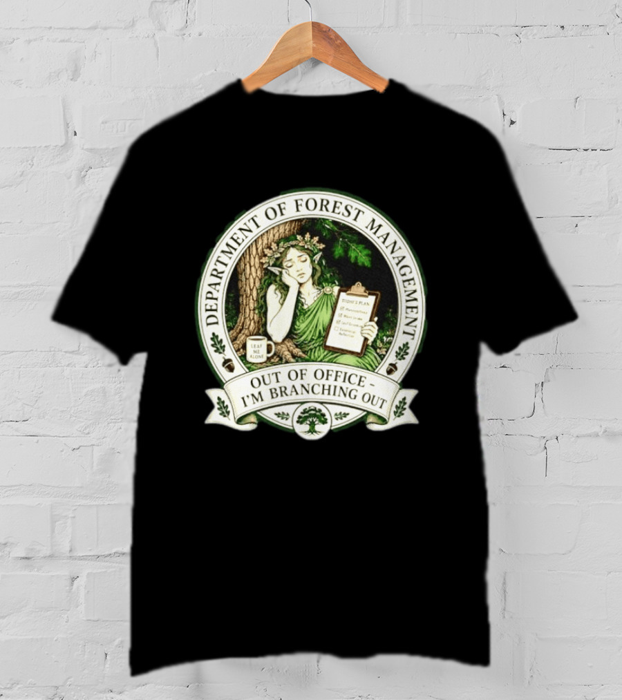 Department Of Forest Management Out Of Office I'm Branching Out Dryad T-Shirt