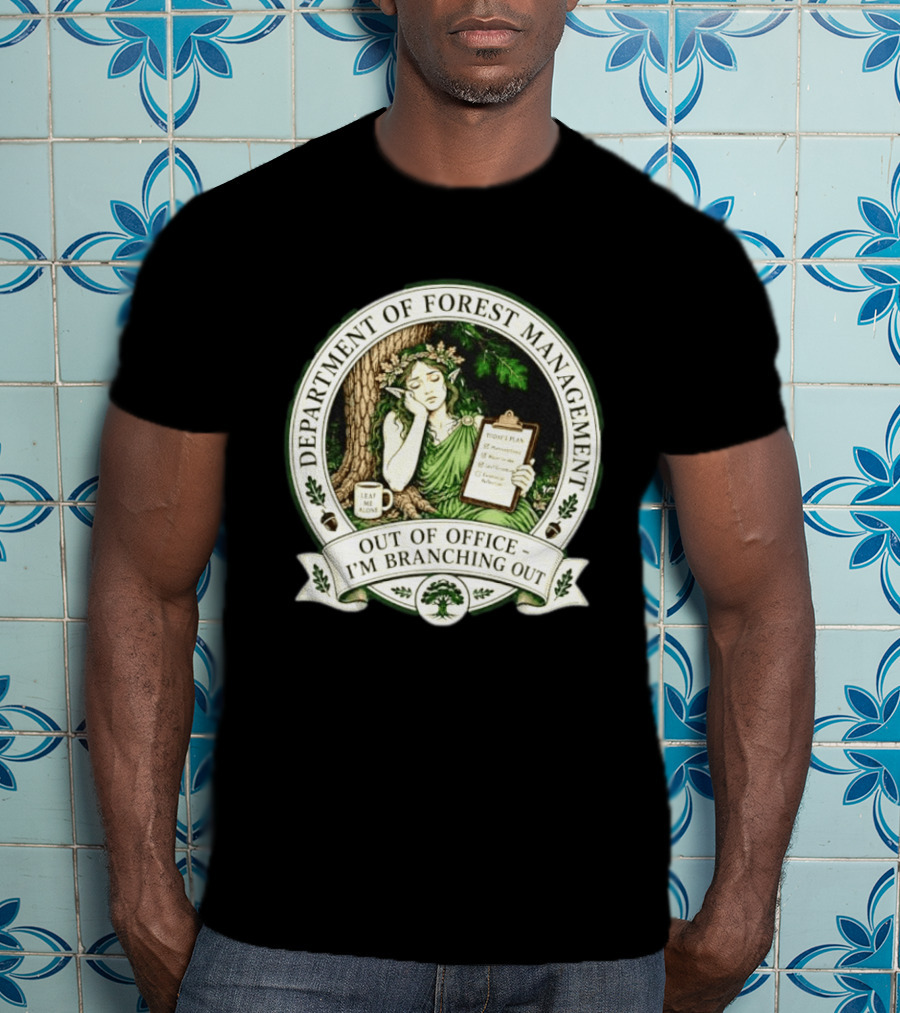 Department Of Forest Management Out Of Office I'm Branching Out Dryad T-Shirt