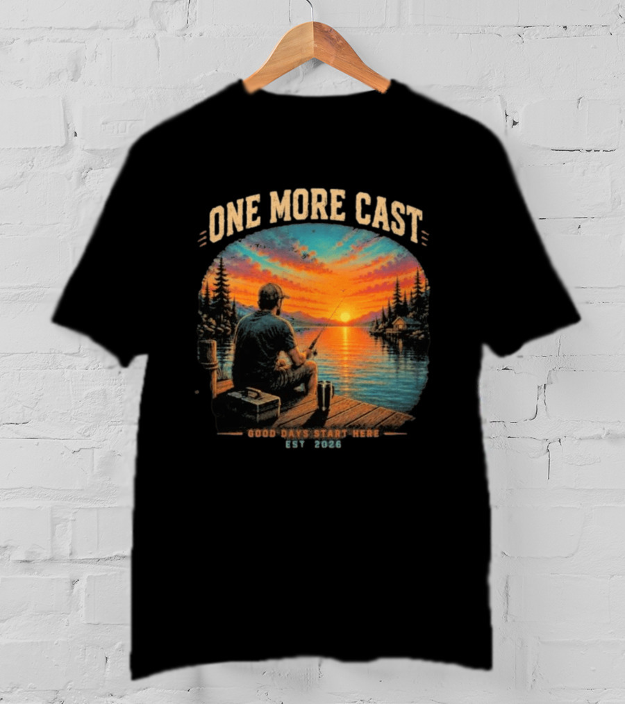 One More Cast Good Days Start Here EST 2026 Sunset Fishing Scene T-Shirt