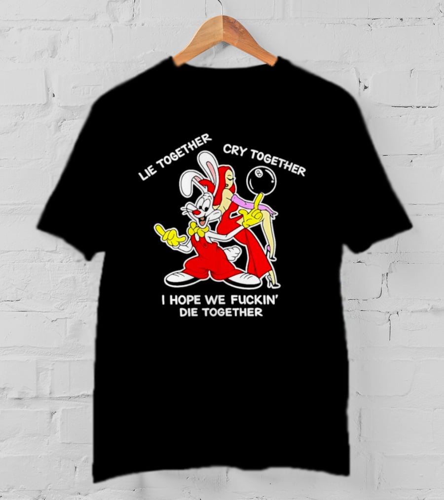 Lie Together Cry Together I Hope We Die Together Roger And Jessica Rabbit T-Shirt