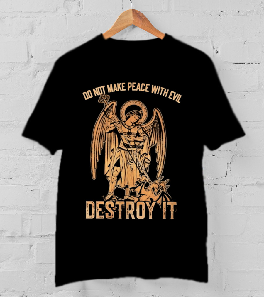 Saint Michael Archangel Do Not Make Peace With Evil Destroy It Christian Warrior Motivation T-Shirt