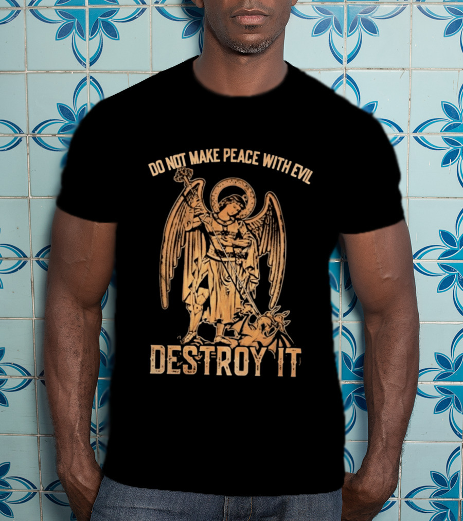 Saint Michael Archangel Do Not Make Peace With Evil Destroy It Christian Warrior Motivation T-Shirt