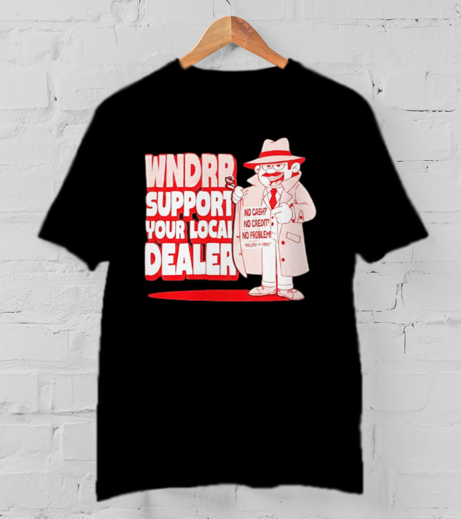 WNDPR Support Your Local Dealer No Cash No Credit No Problem T-Shirt