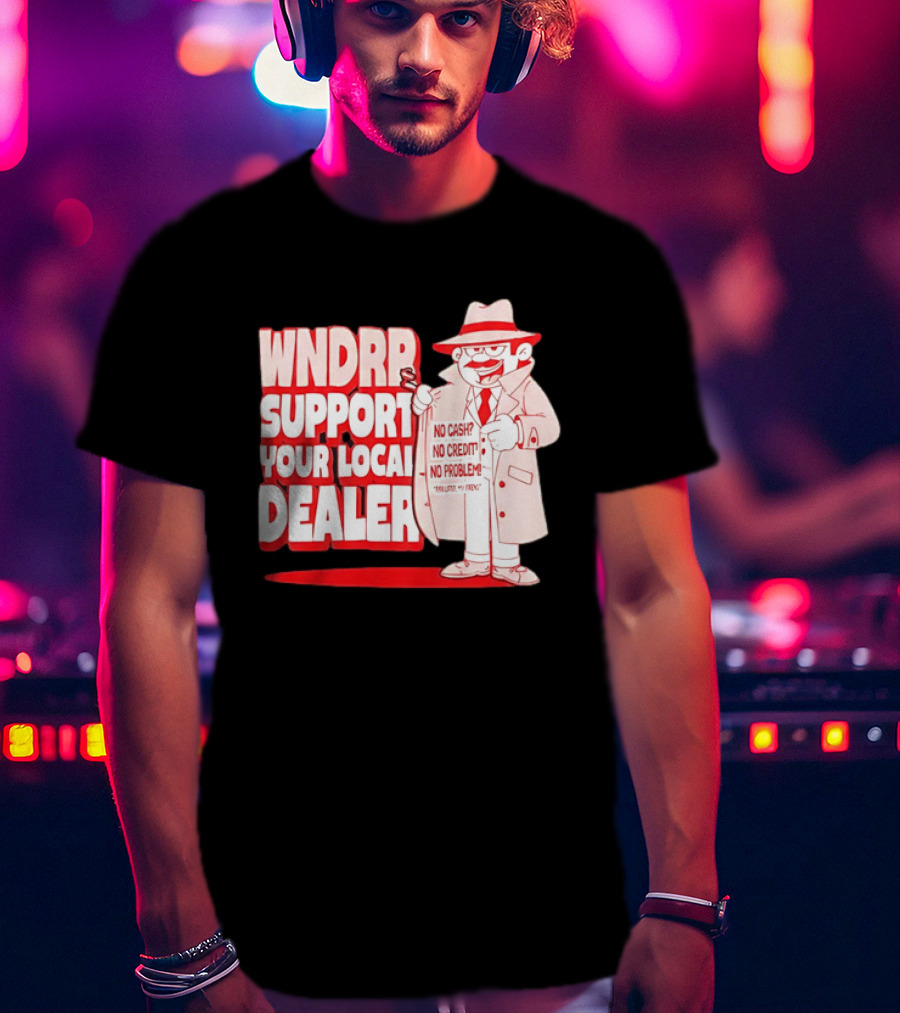 WNDPR Support Your Local Dealer No Cash No Credit No Problem T-Shirt