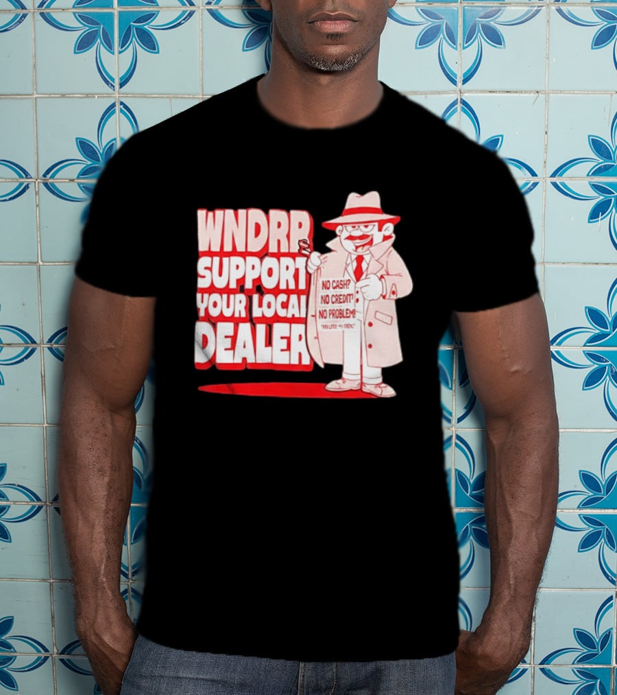 WNDPR Support Your Local Dealer No Cash No Credit No Problem T-Shirt