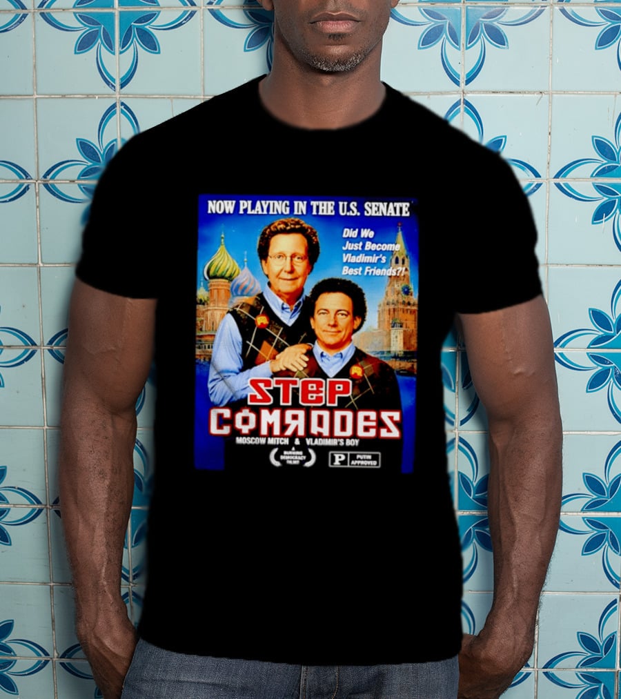 Now Playing In The U.S. Senate Step Comrades Moscow Mitch Vladimir's Boy T-Shirt