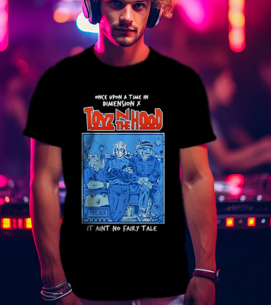 Once Upon A Time In Dimension X Toyz N The Hood It Ain't No Fairy Tale TMNT Mashup T-Shirt