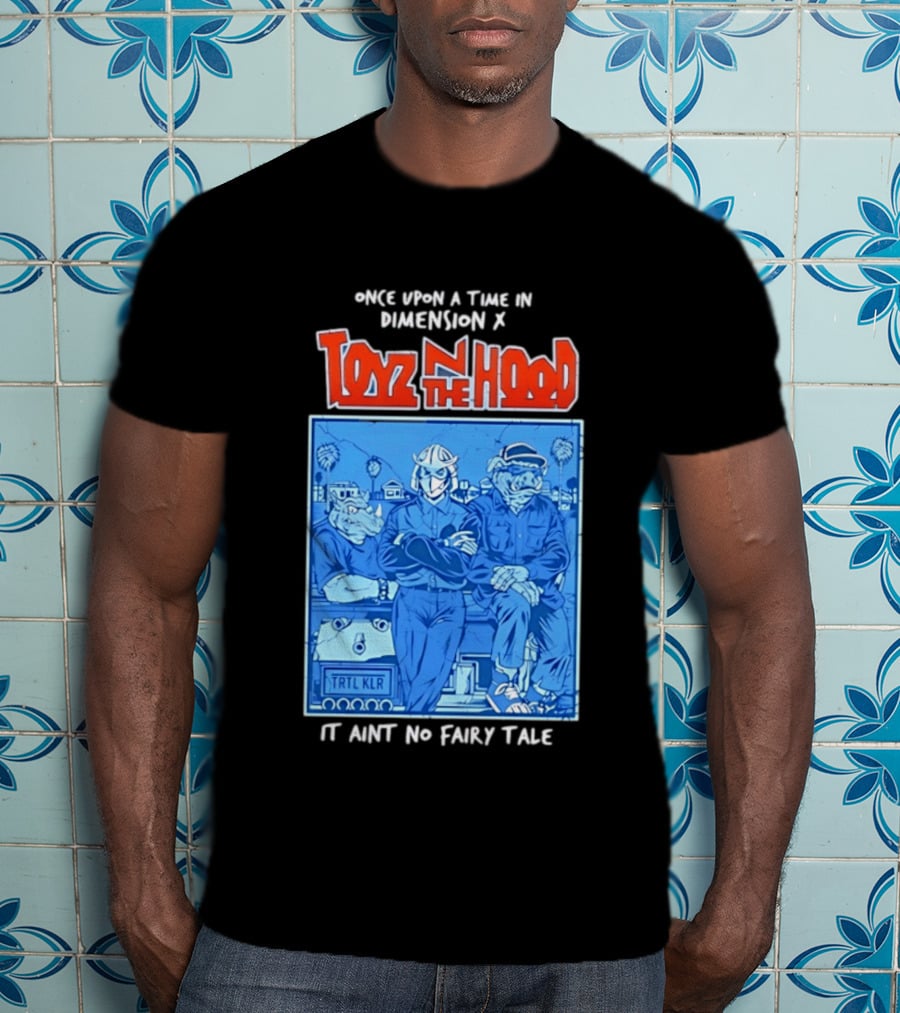 Once Upon A Time In Dimension X Toyz N The Hood It Ain't No Fairy Tale TMNT Mashup T-Shirt