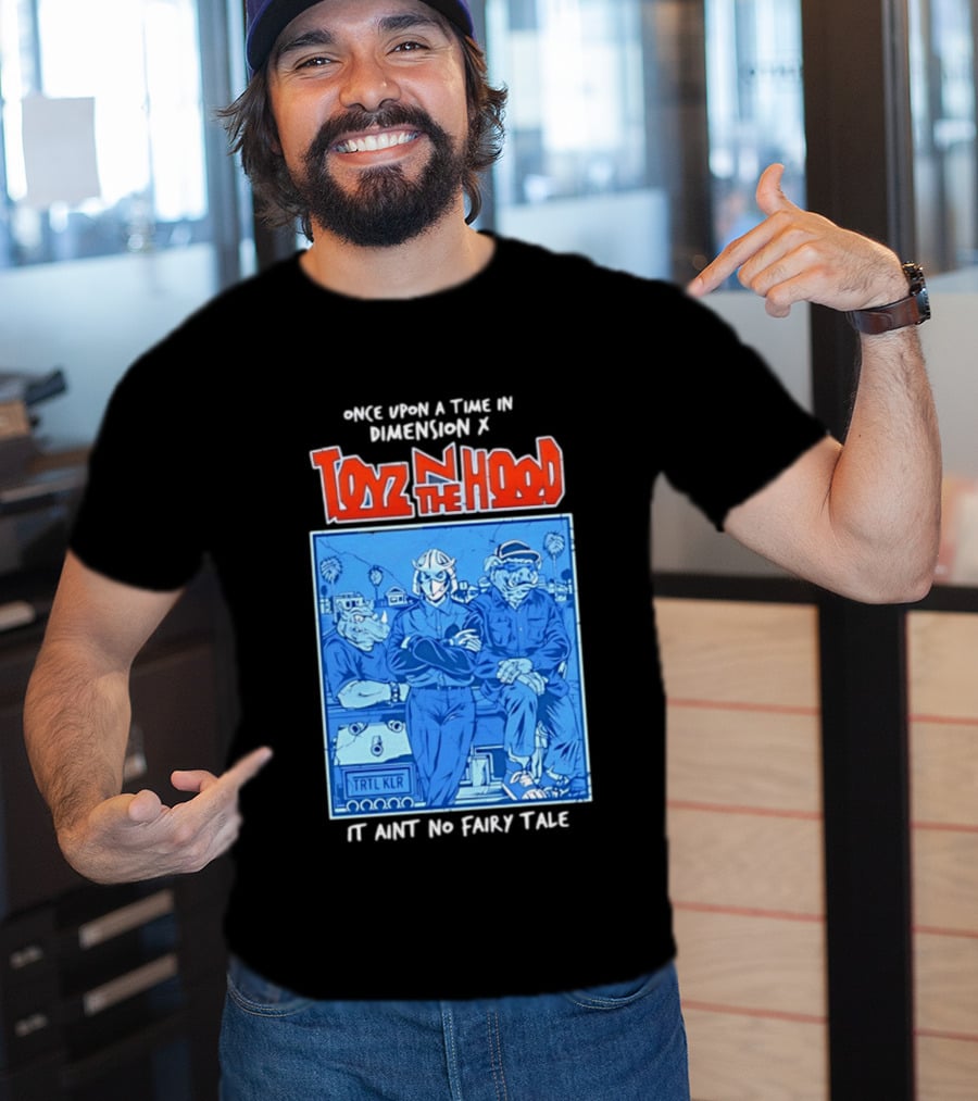 Once Upon A Time In Dimension X Toyz N The Hood It Ain't No Fairy Tale TMNT Mashup T-Shirt