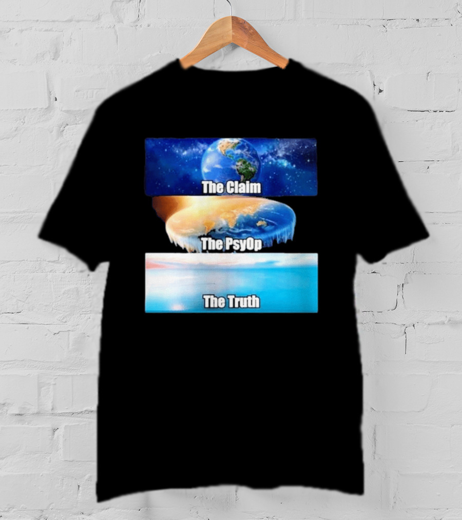 The Claim The Psyop The Truth Flat Earth Meme NASA Lies Terra Realm Firmament T-Shirt