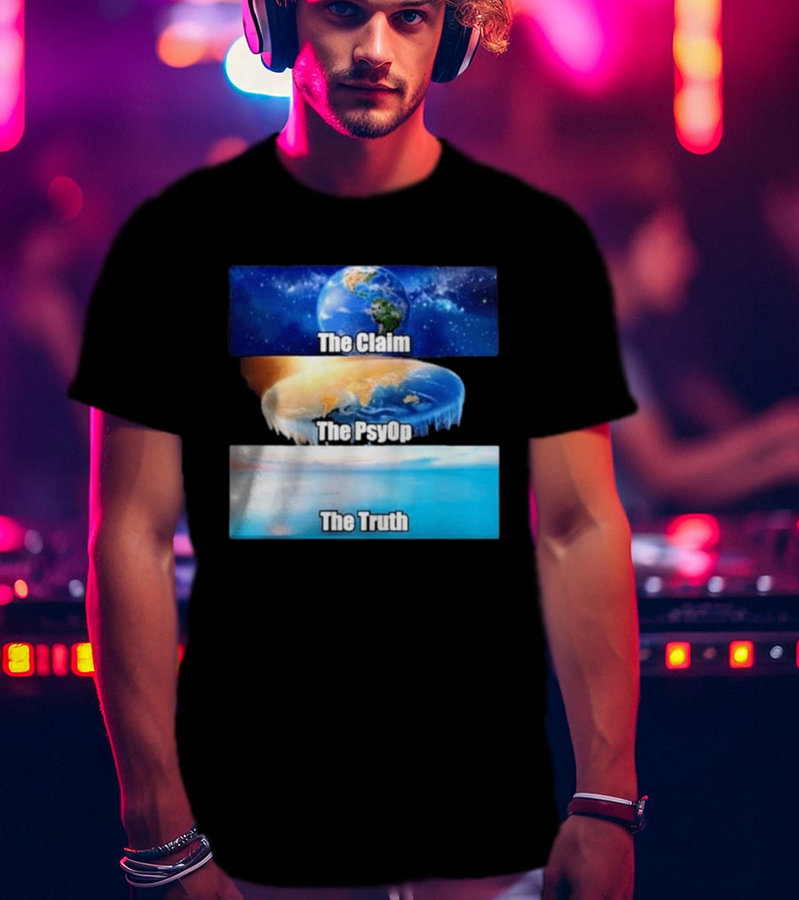 The Claim The Psyop The Truth Flat Earth Meme NASA Lies Terra Realm Firmament T-Shirt