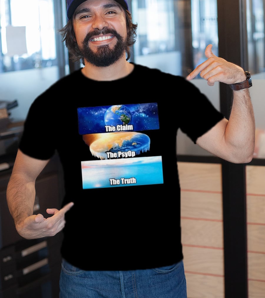 The Claim The Psyop The Truth Flat Earth Meme NASA Lies Terra Realm Firmament T-Shirt
