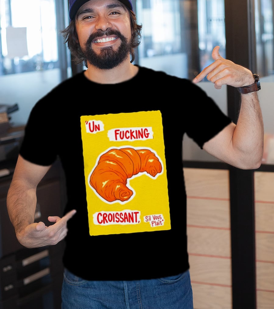 Un Fucking Croissant S'il Vous Plaît French Food Lover T-Shirt