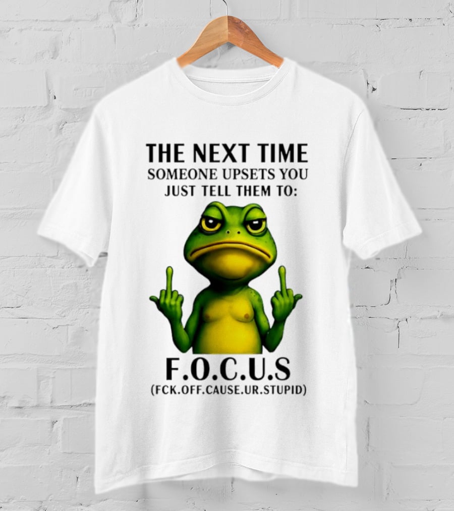 Angry Frog Middle Finger Focus Fuck Off Cause Ur Stupid T-Shirt