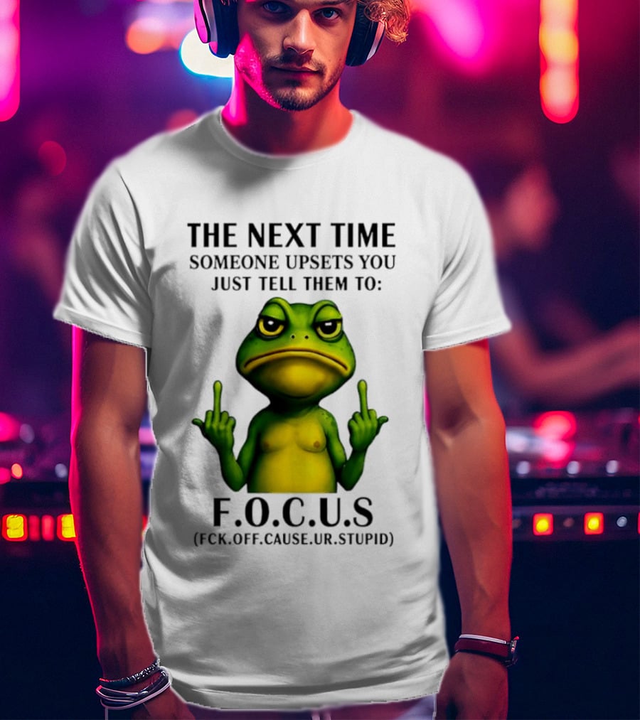 Angry Frog Middle Finger Focus Fuck Off Cause Ur Stupid T-Shirt
