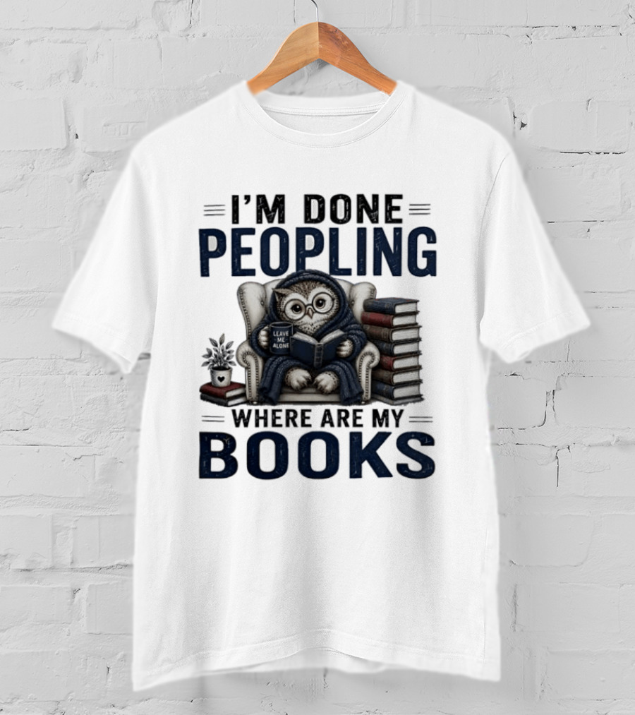 I'm Done Peopling Owl Reading Coffee Where Are My Books T-Shirt