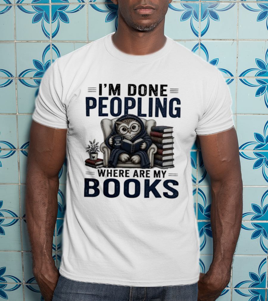 I'm Done Peopling Owl Reading Coffee Where Are My Books T-Shirt