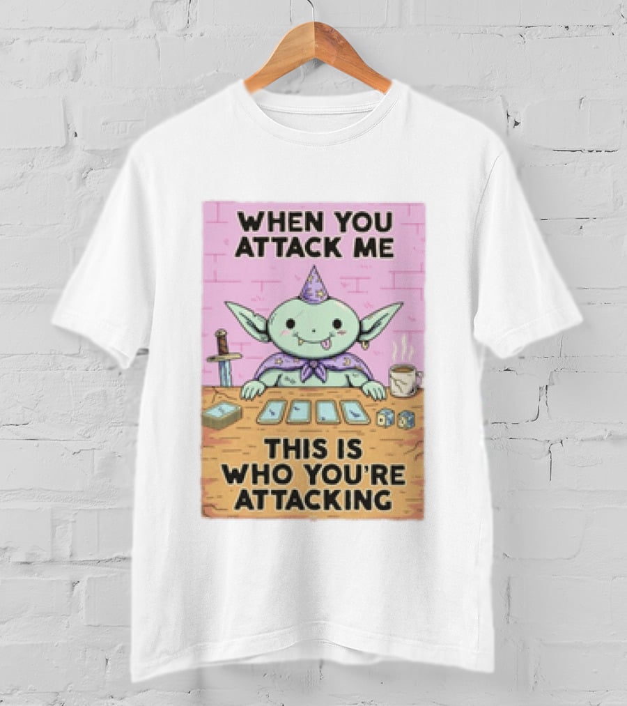 When You Attack Me This Is Who You're Attacking Cute Wizard Creature Fantasy T-Shirt