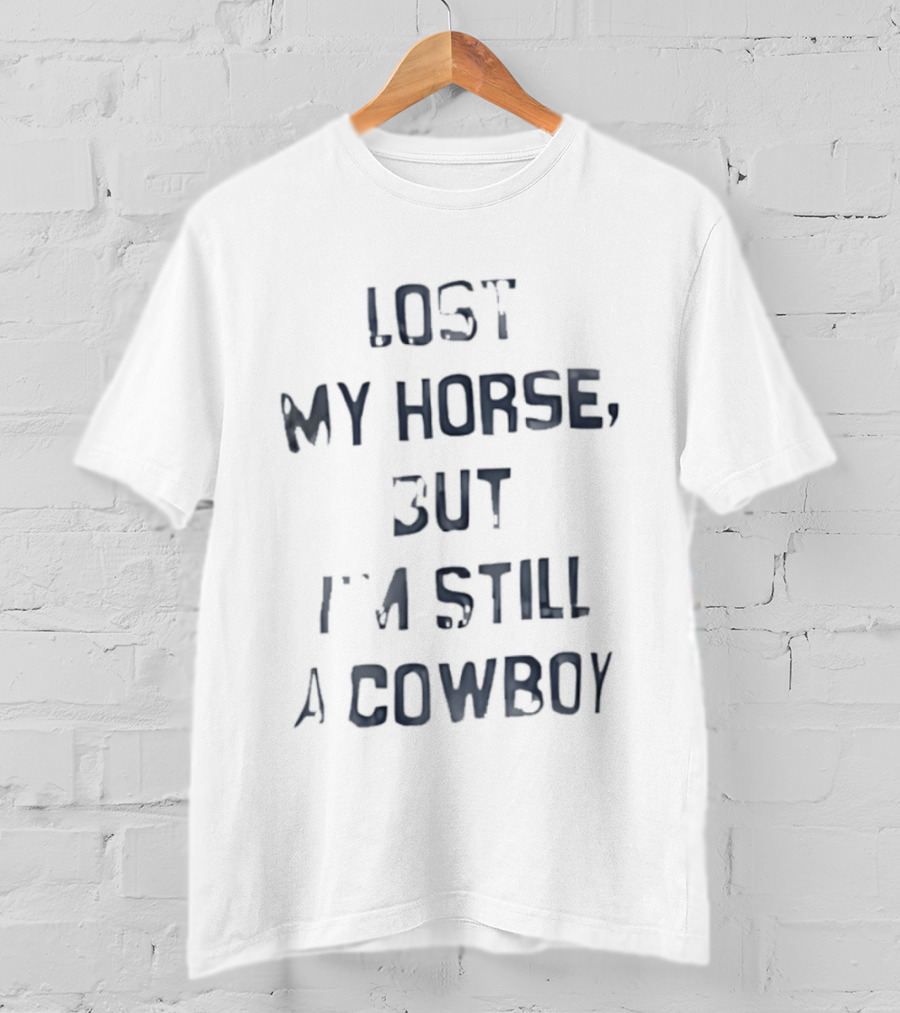 Lost My Horse But I'm Still A Cowboy Western T-Shirt