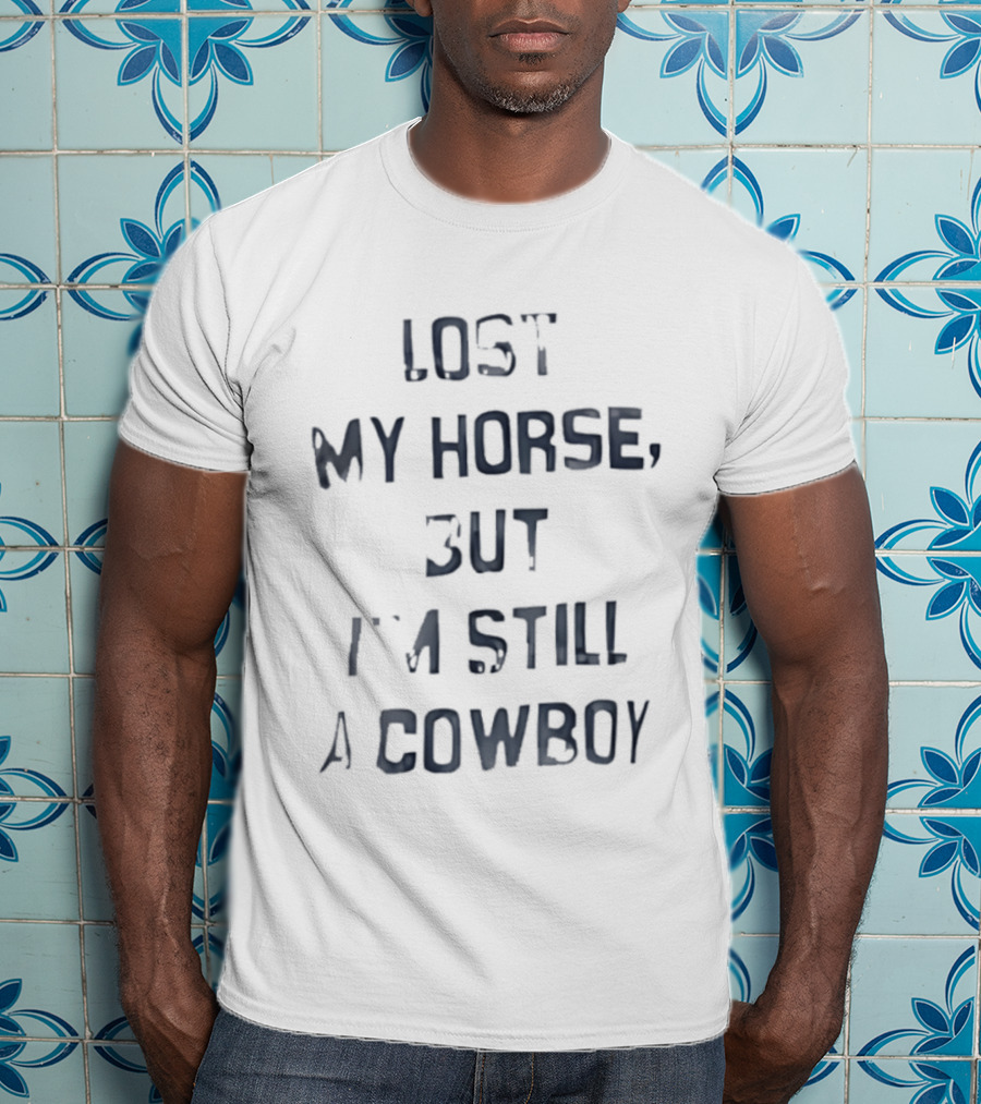 Lost My Horse But I'm Still A Cowboy Western T-Shirt