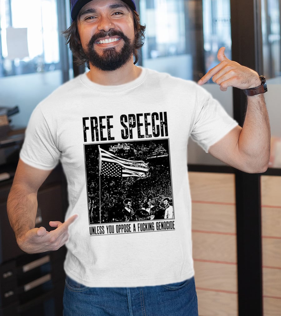 Free Speech Unless You Oppose A Fucking Genocide T-Shirt