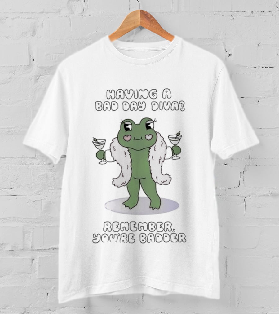 Having A Bad Day Diva Frog With Wine Glasses Remember You're Badder T-Shirt