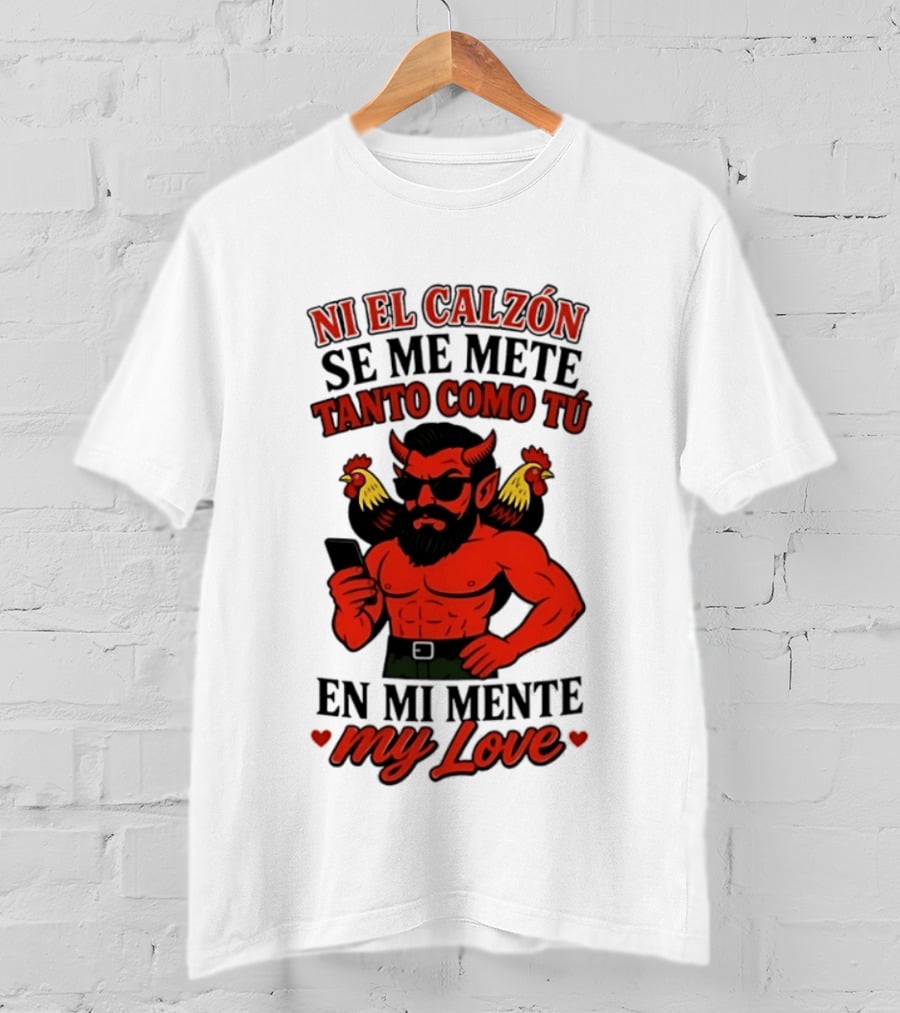 Ni El Calzón Se Me Mete Tanto Como Tú En Mi Mente My Love Demon Buff Chicken T-Shirt