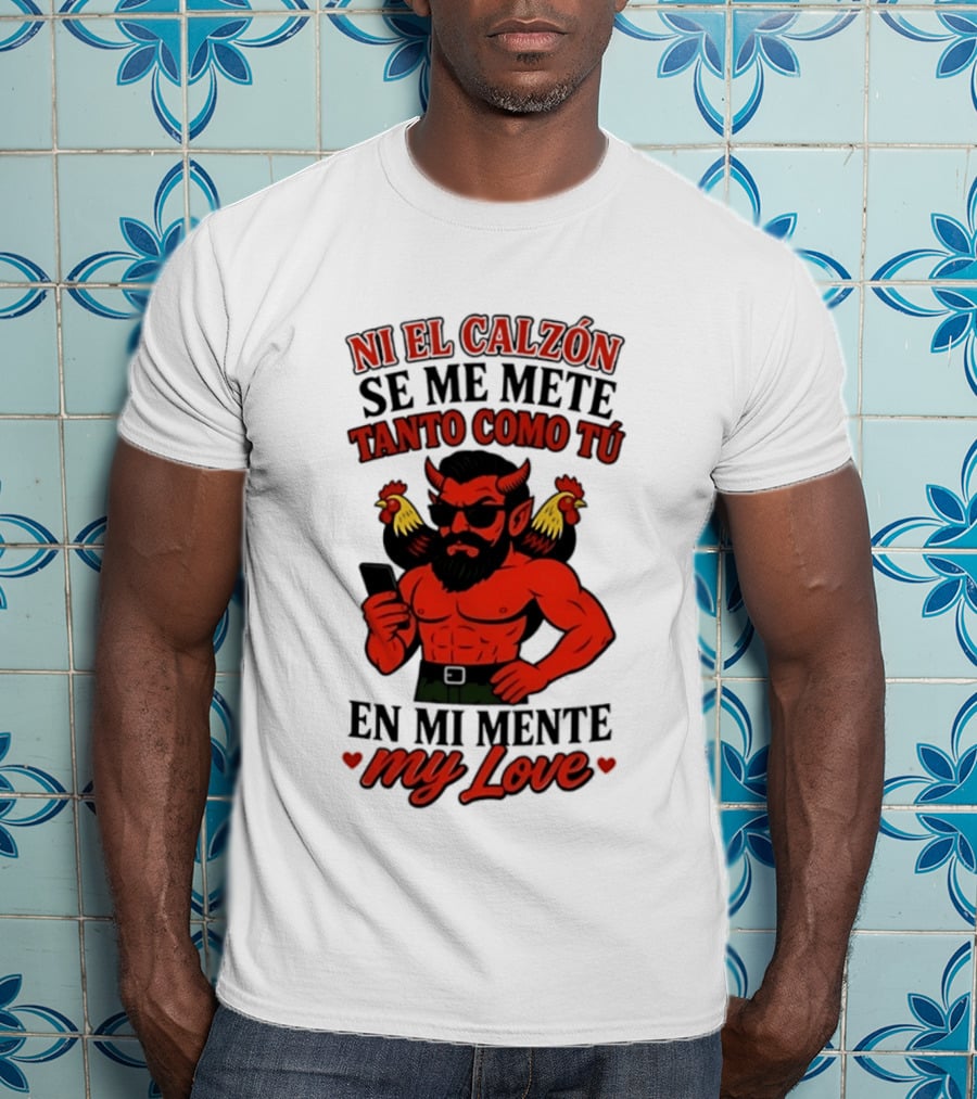 Ni El Calzón Se Me Mete Tanto Como Tú En Mi Mente My Love Demon Buff Chicken T-Shirt