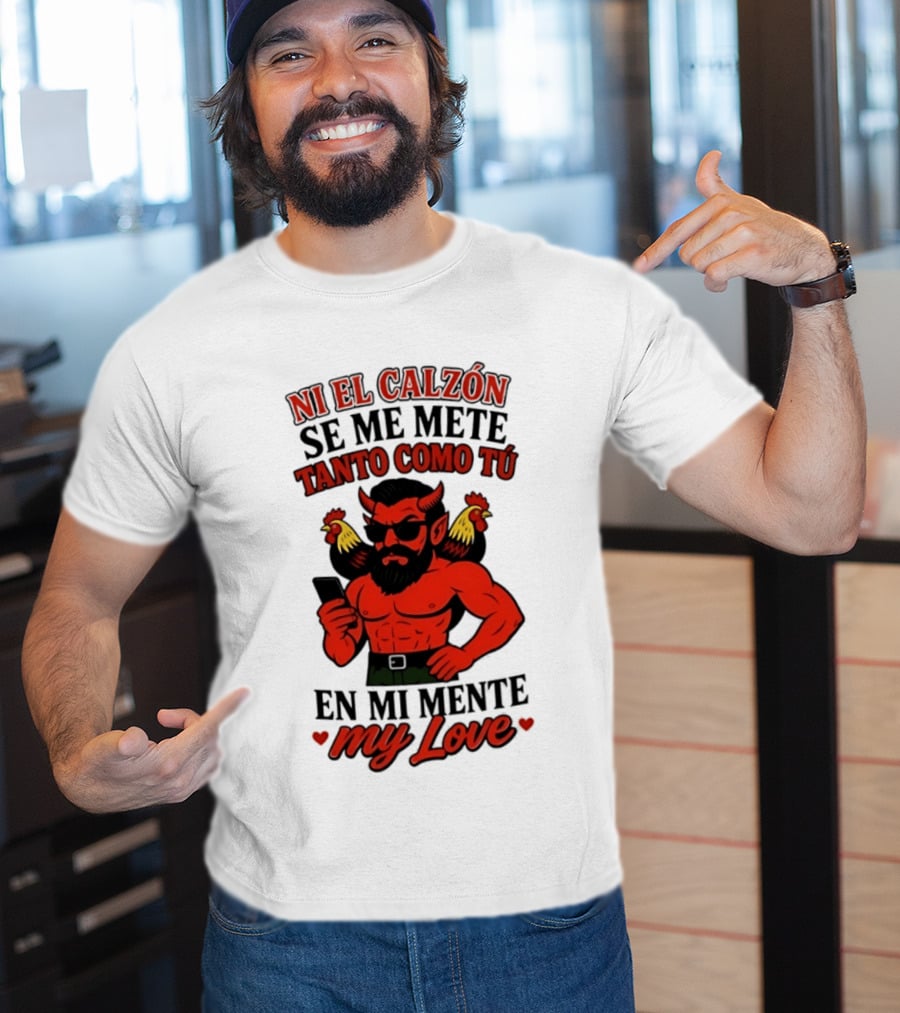 Ni El Calzón Se Me Mete Tanto Como Tú En Mi Mente My Love Demon Buff Chicken T-Shirt