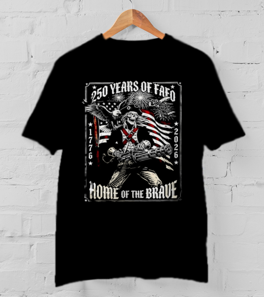 250 Years Of FAFO 1776 2026 Home Of The Brave Skeleton Patriot American Flag Explosion T-Shirt