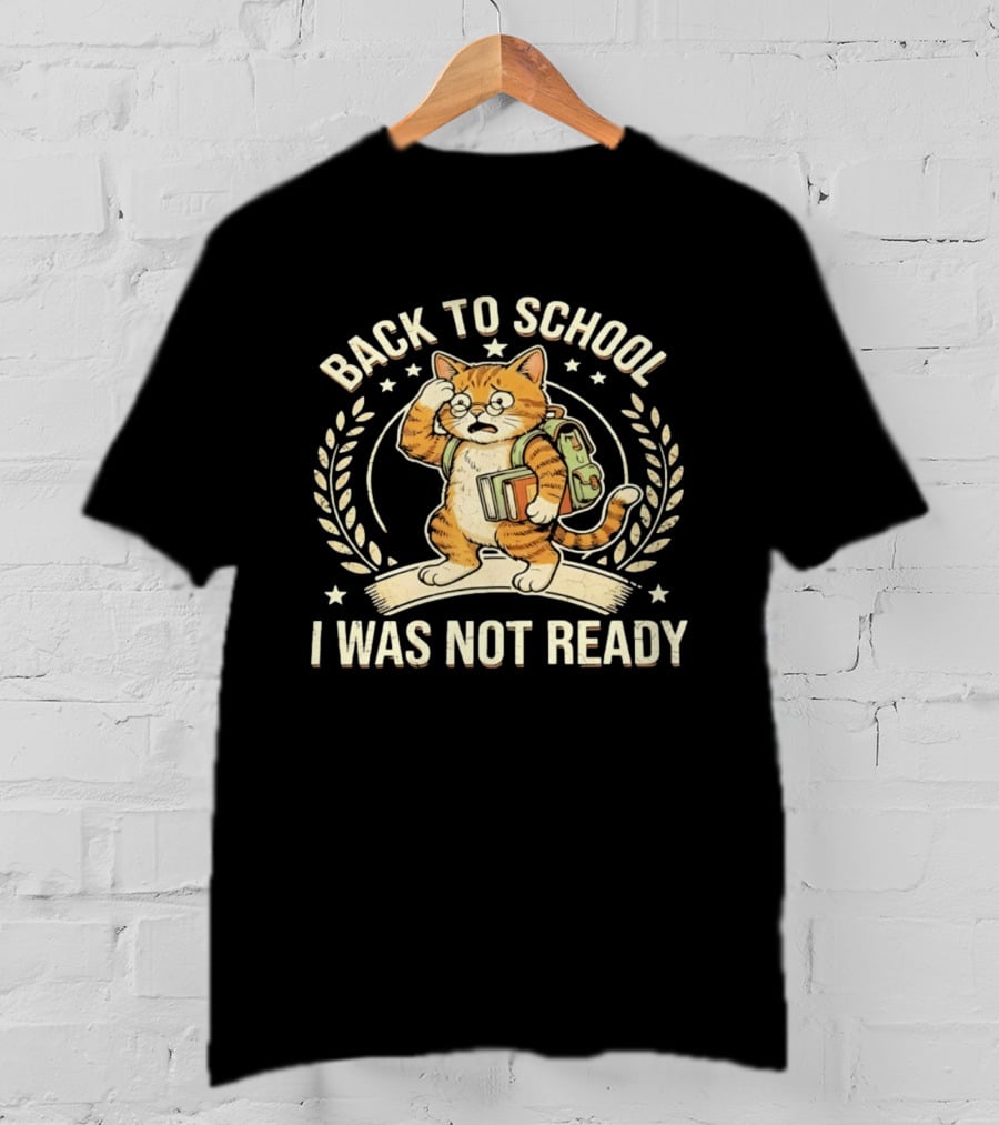 Back To School I Was Not Ready Cute Cat Student With Books And Glasses T-Shirt